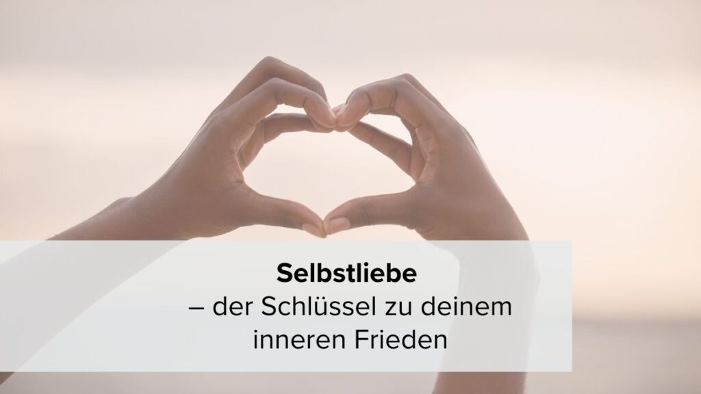 Selbstliebe – der Schlüssel zu deinem inneren Frieden
